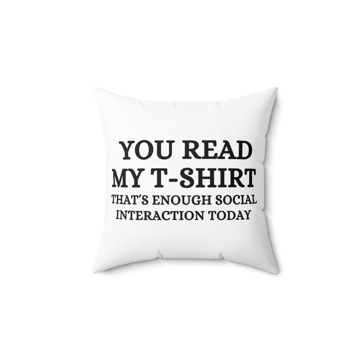 Funny Read My Interaction Interacting Sarcastic Communication Socializing Enthusiast Spun Polyester Square Pillow