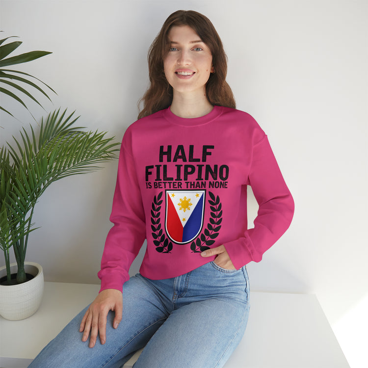 Novelty Half Filipino Is Betters Than None Pinoy Pride Lover Unisex Crewneck Sweatshirt