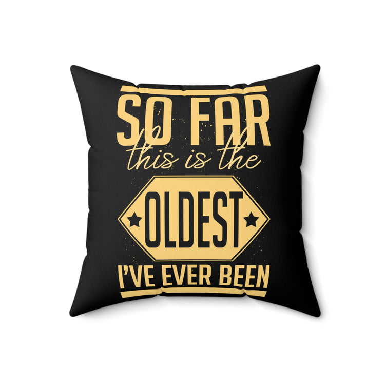 Hilarious This Is Oldest Ever Been Amusing Spun Polyester Square Pillow