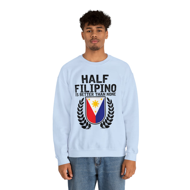 Novelty Half Filipino Is Betters Than None Pinoy Pride Lover Unisex Crewneck Sweatshirt