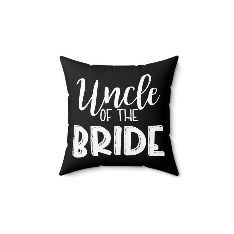 Uncle Of The Bride Wedding Bachelorette Party Gift for him Spun Polyester Square Pillow