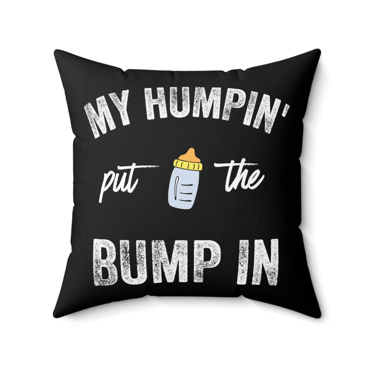 My Humpin' Put The Bump In New Mom Gift Baby Bump Spun Polyester Square Pillow