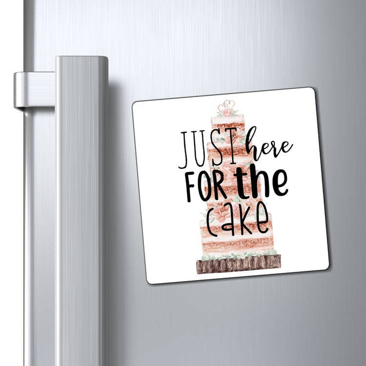 Just here for the cake (wedding cake)  |  Wedding Day  |  Engagement Party  |  Bachelor  | Bachelorette  | Funny Humorous Shirt Magnets