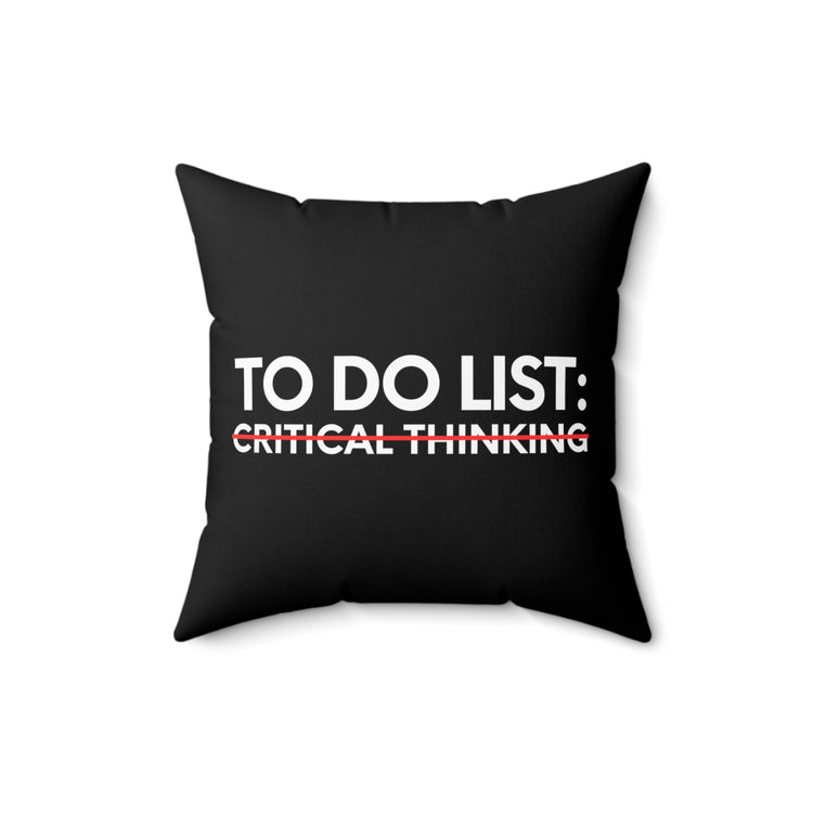 Funny Saying To Do List Critical Thinking Sarcasm Women Men Novelty Sarcastic To Do List Critical Thinking  Spun Polyester Square Pillow