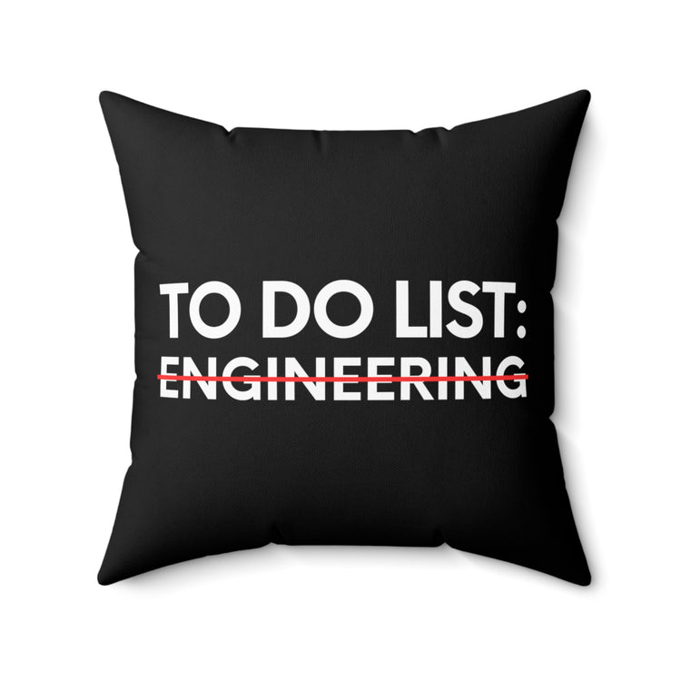 Funny Saying To Do List Engineer Sarcasm Women Men Teaching Novelty Professor Work To Do List Engineering   Spun Polyester Square Pillow