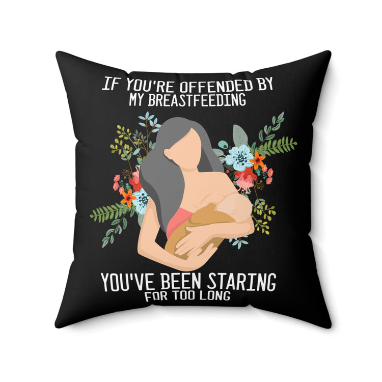 Novelty If Your Offended By My Breastfeeding Lactating  Slogan Spun Polyester Square Pillow