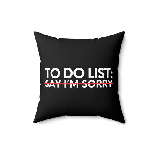 Funny Saying To Do List Say I'm Sorry Sarcastic Women Men Novelty Sarcastic Wife To Do List Say I'm Sorry Spun Polyester Square Pillow