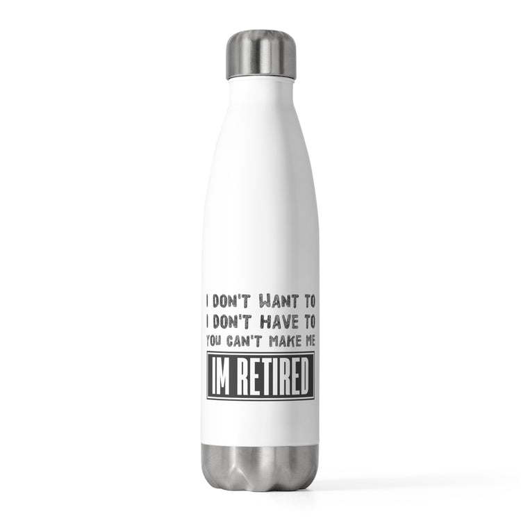 Funny Saying Veteran Work Retiree Quote Retired Men Women T Shirt 20oz Insulated Bottle