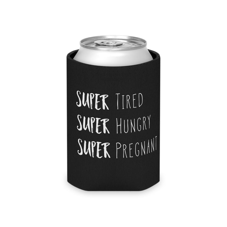 Super Tired Super Hungry Super Pregnant Future Mom Maternity Clothes Can Cooler