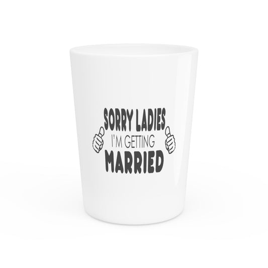 Sorry Ladies I'm Getting Married Honeymoon Shirt | Just Married Shirts | Engagement Shirts | Groom Shirt | Gift For Husband Shot Glass