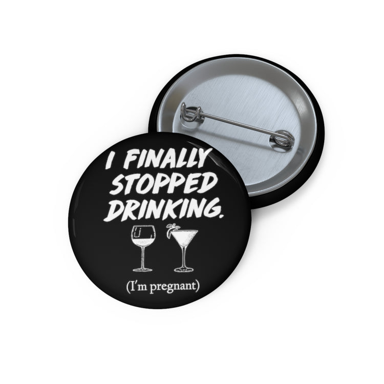 I Finally Stopped Drinking Wine Future Mom T-shirt Custom Pin Buttons