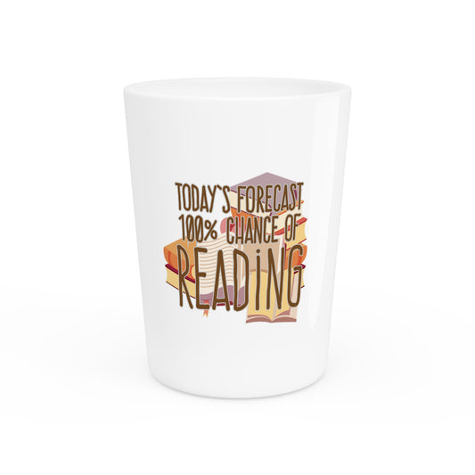 Humorous Novel Reader Enthusiasts Tee Shirt Gift Funny Today's Forecast Reading Readers Men Women T Shirt Shot Glass