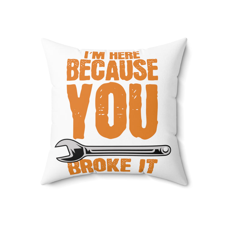 Humorous Because I'ts Damaged Construction Carpenters Spun Polyester Square Pillow