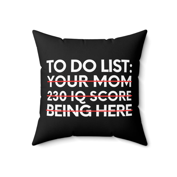 Saying To Do List Your Mom 230 IQ Being Here Women Men Gag Novelty Sarcastic To Do List Your Mom Being Here Spun Polyester Square Pillow