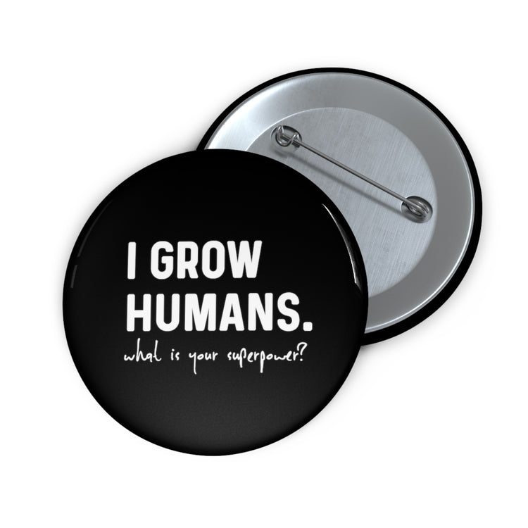 Hilarious I Grow Humans What Is Your Superpower? Future Mom Shirt Custom Pin Buttons