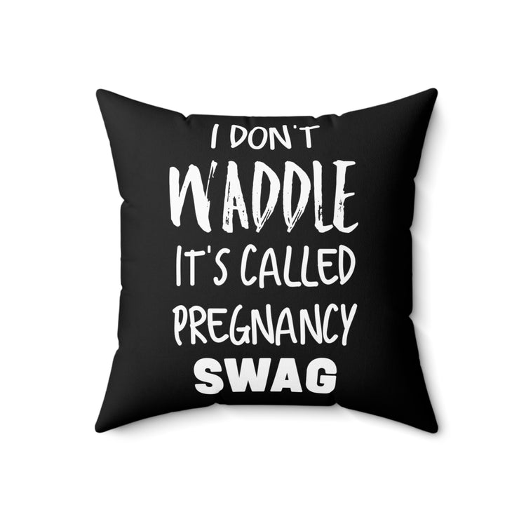 I Don't Waddle It's Called Pregnancy Swag Baby Bump Spun Polyester Square Pillow