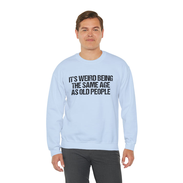 Humorous Weirdly Aged Oldies Sassiest Mockery Unisex Crewneck Sweatshirt