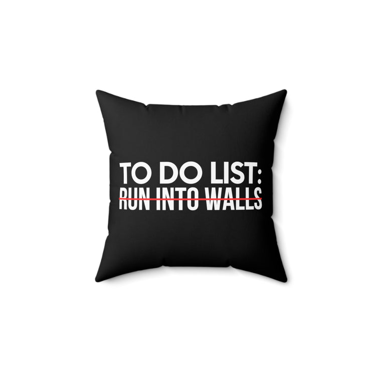 Sarcastic Saying To Do List On Run into Walls Women Men Gag Novelty Sarcastic To Do List Run into Walls  Spun Polyester Square Pillow