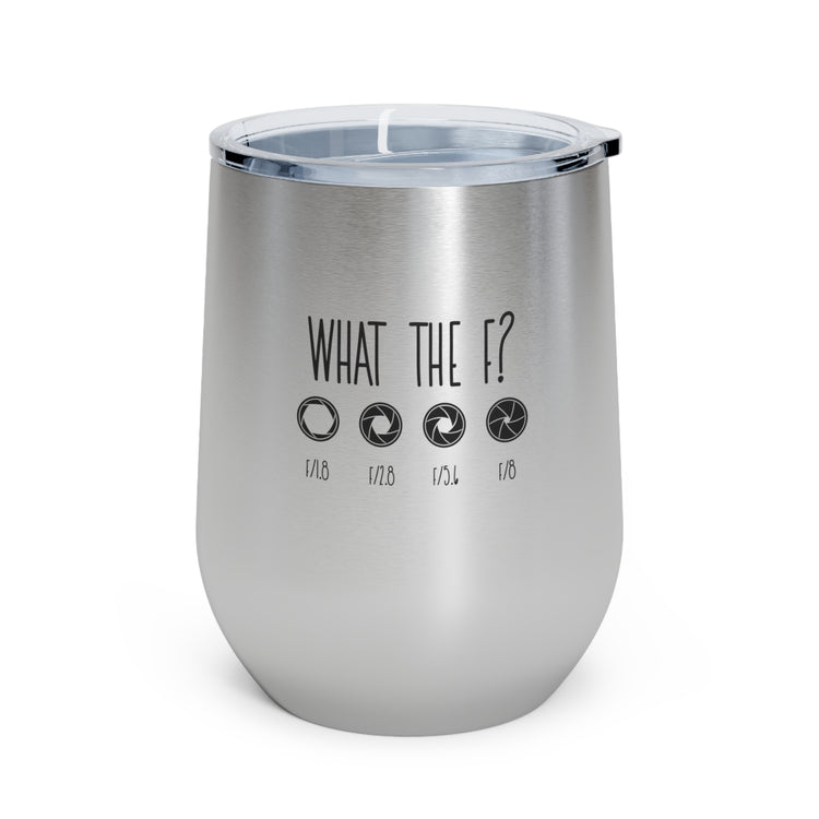 What The F? Funny Photographer Videographer 12oz Insulated Wine Tumbler