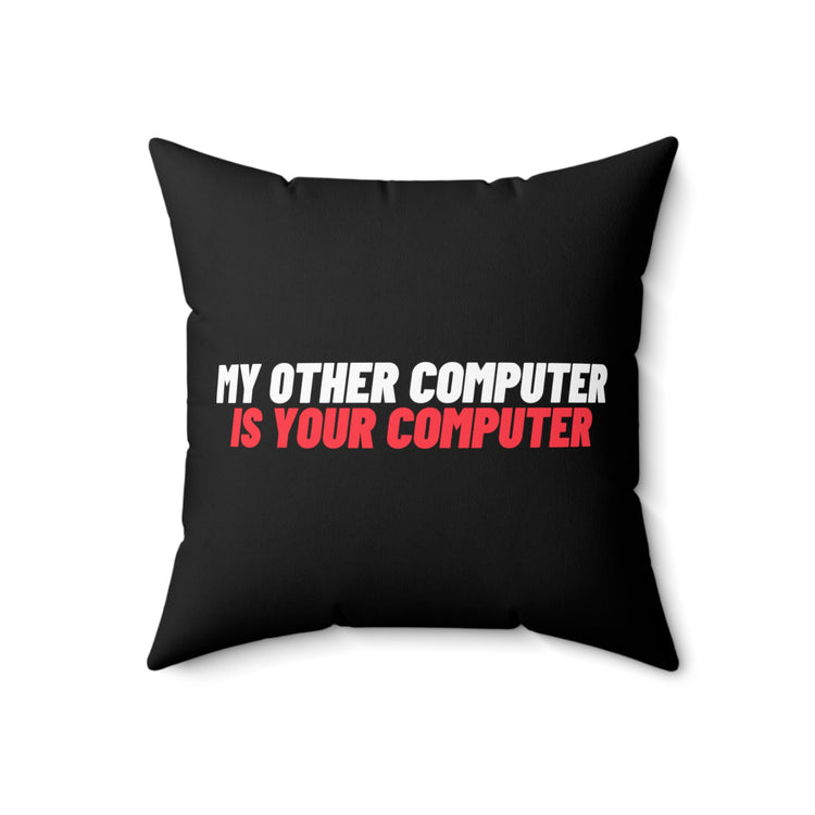 Novelty My Other Computer Is Your Computer Hilarious Professional Hackers Spun Polyester Square Pillow