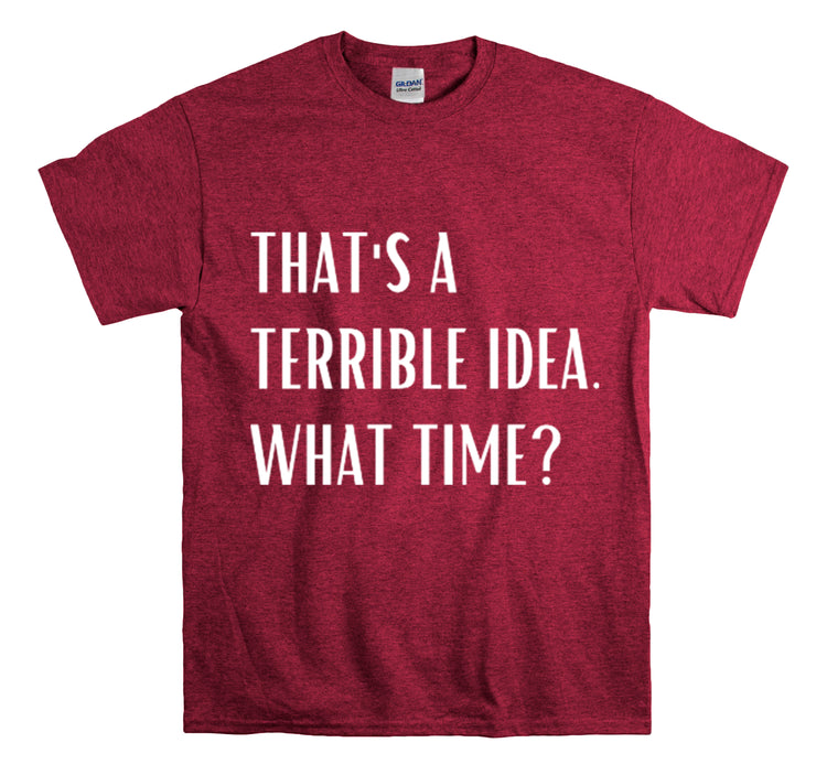 Shirt Funny Those Are Terrible Ideas Party Unique Pun Hilarious Interactive Socializing T-Shirts Unisex Heavy Cotton Tee