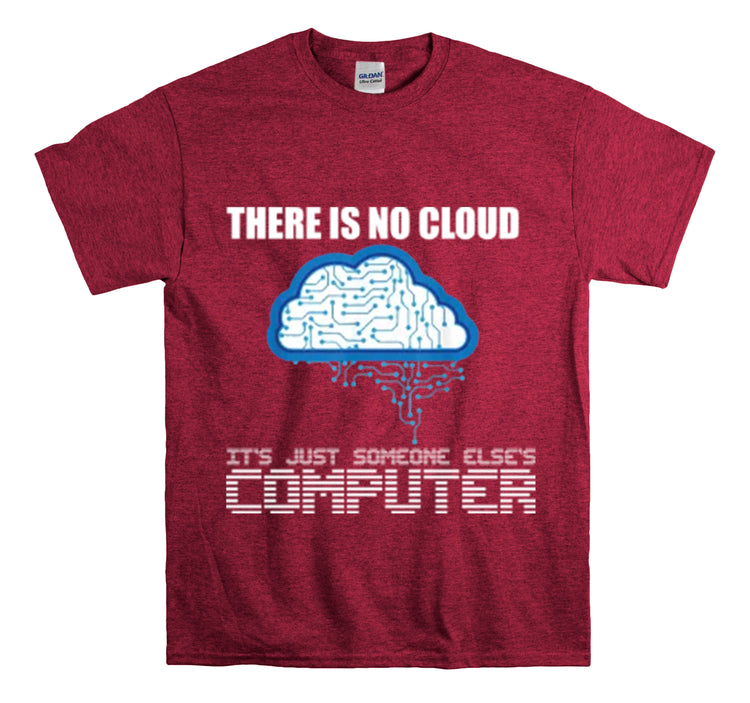 Shirt Funny There's No Cloud Sarcastic Programmers Quote Computer Science Software Tech T-Shirt Unisex Heavy Cotton Tee