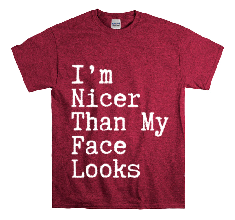 Shirt Funny I'm Nicer Than My Face Sassy Attitude and Personality T-Shirt Unisex Heavy Cotton Tee