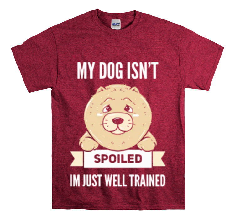 Shirt Funny My Dog's Not Spoiled Just Trained Obedient Well-Mannered Training Methods T-Shirt Unisex Heavy Cotton Tee