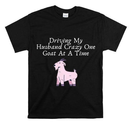 Shirt Funny Driving My Husband Crazy With Goats Farming Animals Farm life Livestock T-Shirt Unisex Heavy Cotton Tee