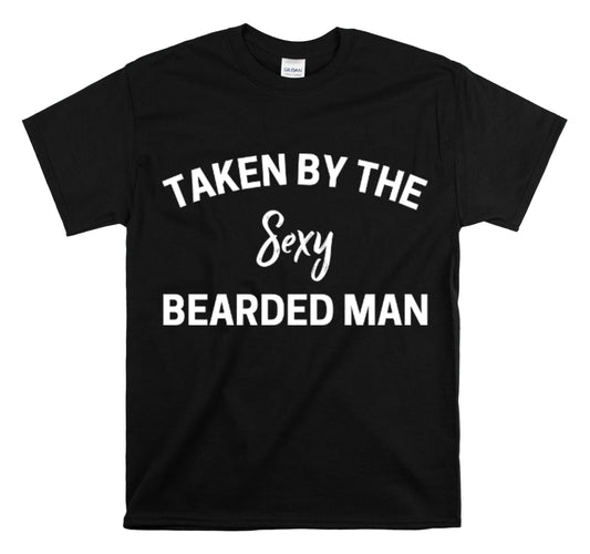 Shirt Funny Taken By The Sexy Bearded Man Romantic Anniversary T-Shirt Unisex Heavy Cotton Tee