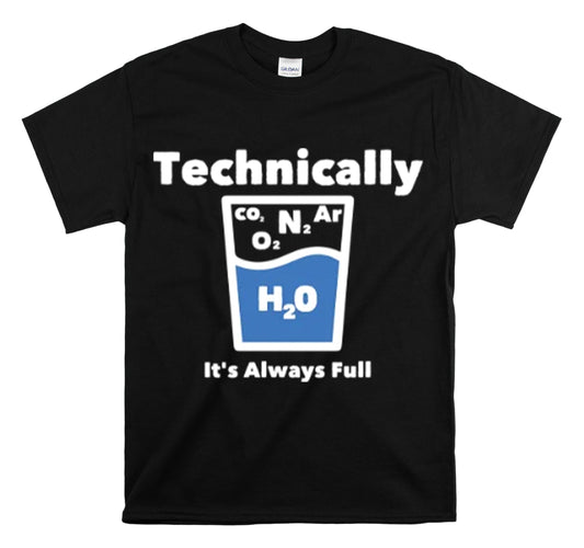 Shirt Funny Technically It Is Always Full Nerds Science Enthusiast T-Shirt Unisex Heavy Cotton Tee