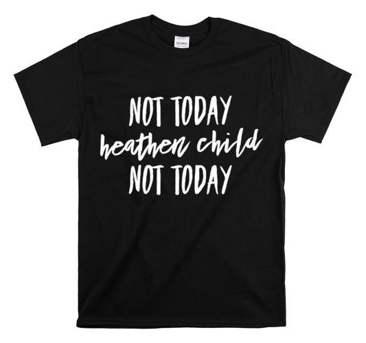 Shirt Funny Not Today Heathen Child Youthful Attitude Sarcastic T-Shirt Unisex Heavy Cotton Tee