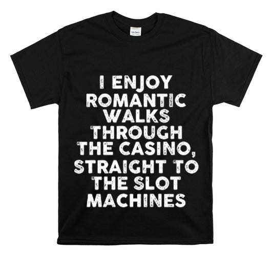 Shirt Funny Romatic Casino Walks Gags Sayings Memorable Laughter Entertainment Unique  T-Shirt Unisex Heavy Cotton Tee