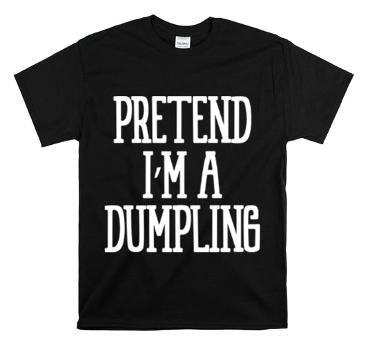 Shirt Funny Pretend I'm A Dumpling Foodie Asian Cuisine Food Pun T-Shirt Unisex Heavy Cotton Tee