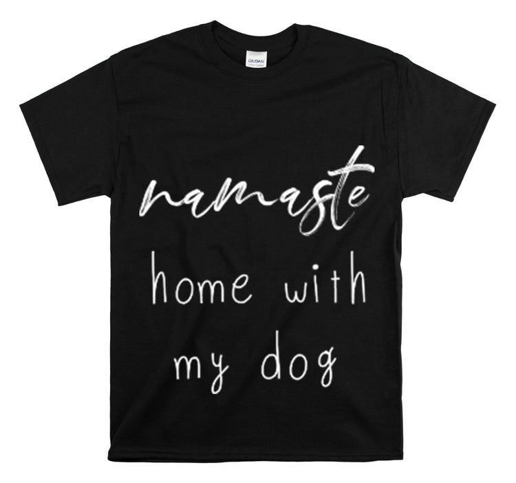 Shirt Funny Namaste Home With My Dog Canine Companion Puppy Love T-Shirt  Unisex Heavy Cotton Tee