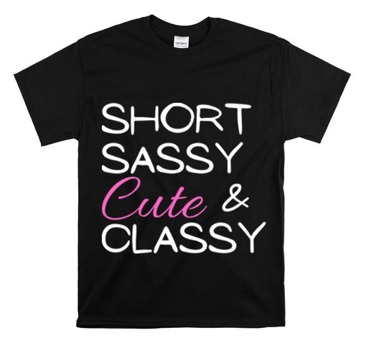 Shirt Funny Short Sassy Cute And Classy Comfortable Empowering Feminine Fashionable T-Shirt Unisex Heavy Cotton Tee