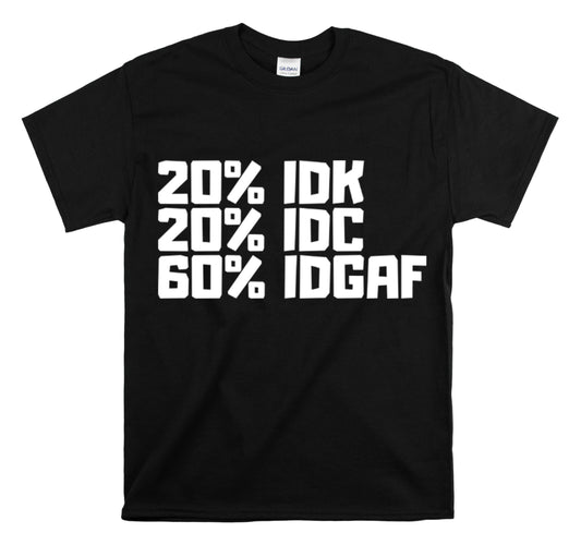 Shirt Funny Don't Know IDC IDGAF Relatable Slogan Modern Attitude T-Shirt Unisex Heavy Cotton Tee