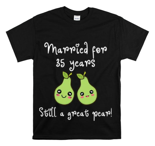 Shirt Funny Married for 35 Years Still Good Pear Humor Anniversary T-Shirt Unisex Heavy Cotton Tee