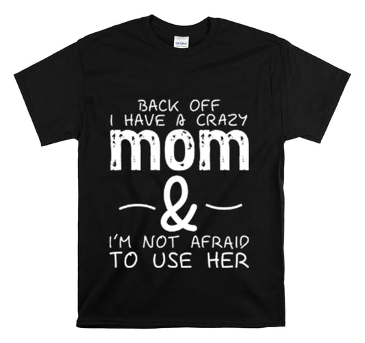 Shirt Funny Standing Back Have A Crazy Momma Proud Playful Protective Mom Motherhood T-Shirt Unisex Heavy Cotton Tee