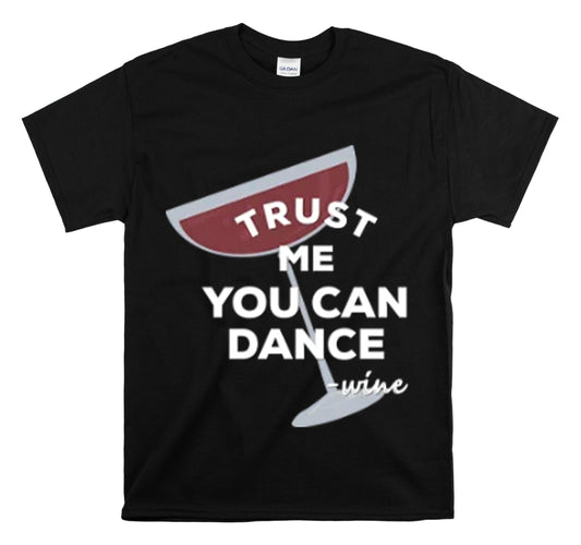 Shirt Funny Trust Me You Can Dance Alcohol Cocktail Party Cheers T-shirt  Unisex Heavy Cotton Tee