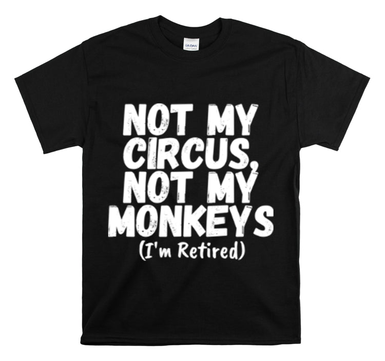 Shirt Funny Not My Circus Not My Monkeys Retired Gymnast Athletic Sports Gymnastics T-Shirt Unisex Heavy Cotton Tee