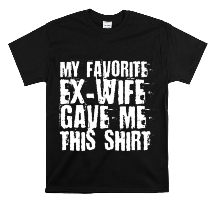 Shirt Funny My Favorite Ex-Wife Gave This Breakup Single Again T-Shirt Unisex Heavy Cotton Tee