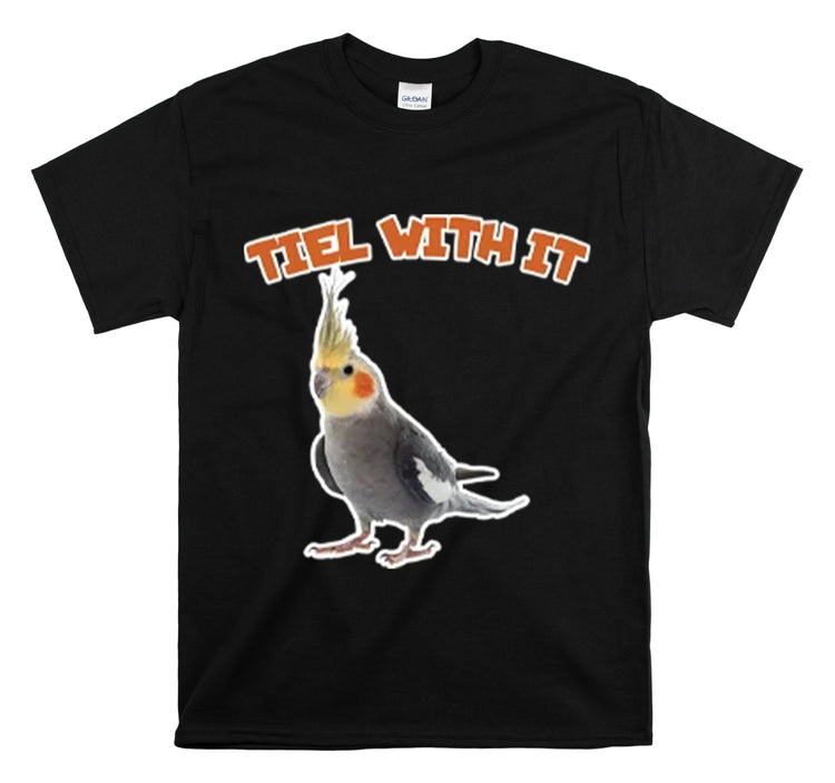 Shirt Funny Tiel With It Sassy Birds Sayings Parrot Pet Creative T-Shirt Unisex Heavy Cotton Tee