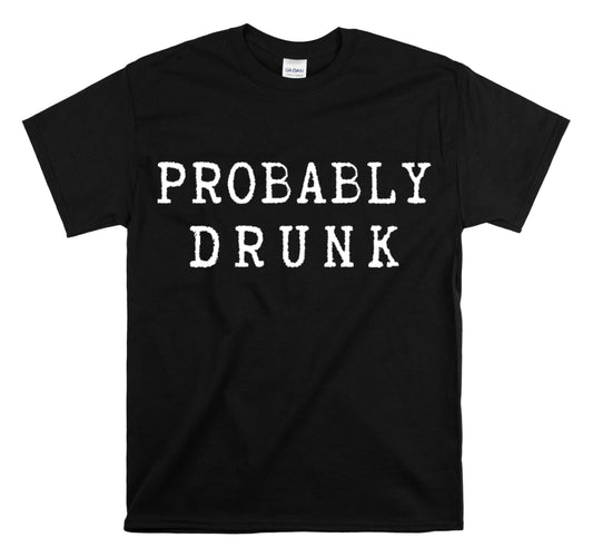 Shirt Funny Probably Drunk Alcohol Liquor Lover Social Drinking T-shirt Unisex Heavy Cotton Tee