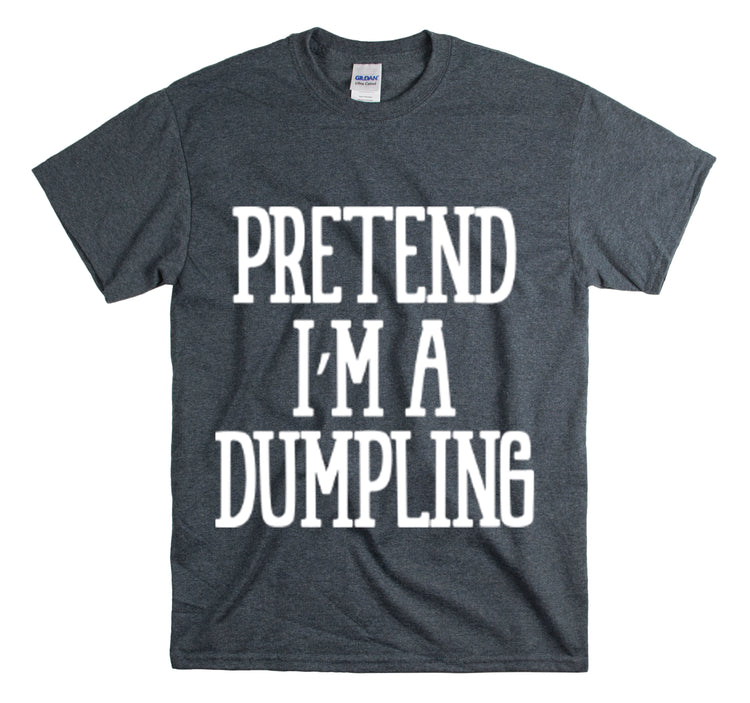 Shirt Funny Pretend I'm A Dumpling Foodie Asian Cuisine Food Pun T-Shirt Unisex Heavy Cotton Tee