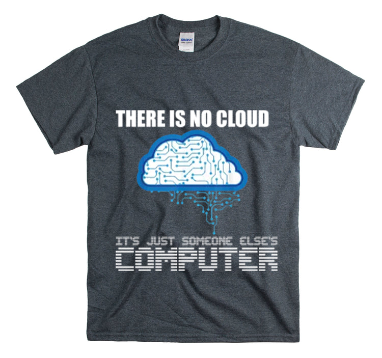 Shirt Funny There's No Cloud Sarcastic Programmers Quote Computer Science Software Tech T-Shirt Unisex Heavy Cotton Tee