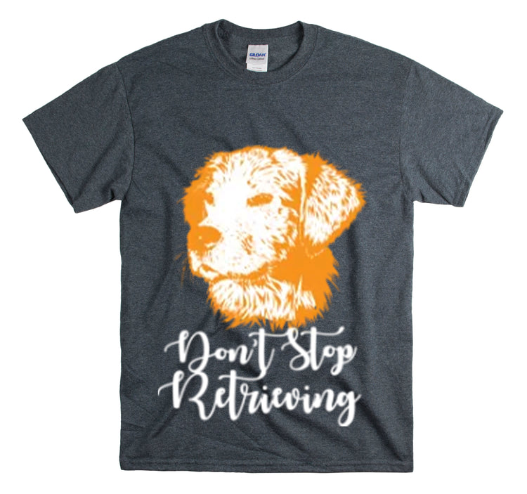 Shirt Funny Don't Stop Retrieving Doodle Canine Adventure Dog Lover T-Shirt Unisex Heavy Cotton Tee