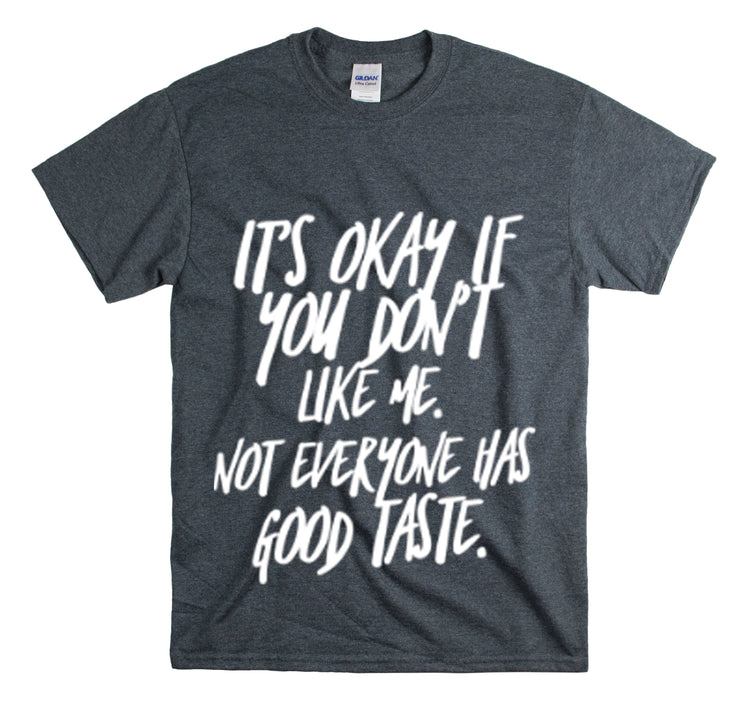 Shirt Funny It's Okay If You Don't Like Me Empowering Self-Love T-Shirt Unisex Heavy Cotton Tee