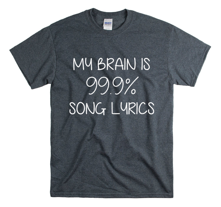 Shirt Hilarious My Brain Is 99.9% Song Lyrics Musical Music Lover Theatre Singers Pop T-Shirt Unisex Heavy Cotton Tee