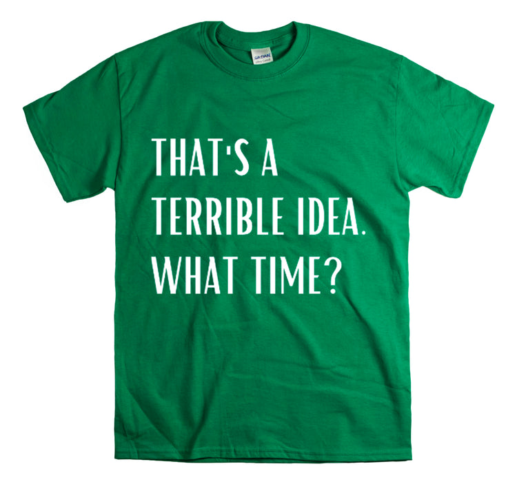 Shirt Funny Those Are Terrible Ideas Party Unique Pun Hilarious Interactive Socializing T-Shirts Unisex Heavy Cotton Tee